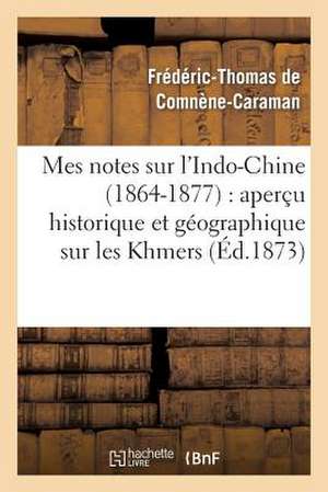 Mes Notes Sur L'Indo-Chine (1864-1877) Apercu Historique Et Geographique Sur Les Khmers