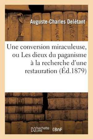 Une Conversion Miraculeuse, Ou Les Dieux Du Paganisme a la Recherche D'Une Restauration