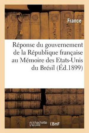 Reponse Du Gouvernement de La Republique Francaise Au Memoire Des Etats-Unis Du Bresil