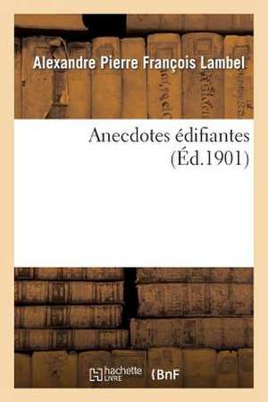 Anecdotes Édifiantes de Alexandre Pierre François Lambel