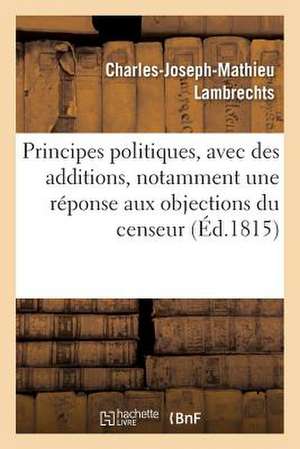 Principes Politiques, Avec Des Additions, Notamment Une Reponse Aux Objections Du Censeur