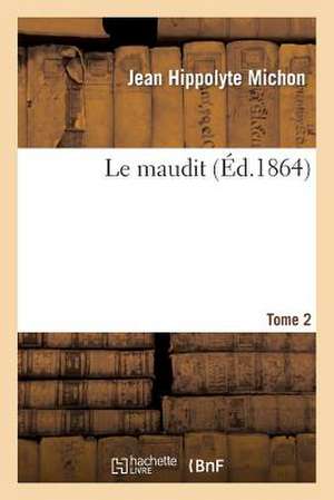 Le Maudit. Tome 2 de Jean Hippolyte Michon