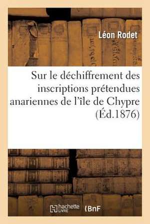 Sur Le Dechiffrement Des Inscriptions Pretendues Anariennes de L'Ile de Chypre