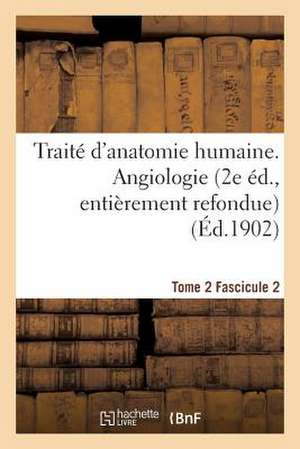 Traite D'Anatomie Humaine. Tome 2. Fascicule 2 (2e Ed., Entierement Refondue) de Sans Auteur