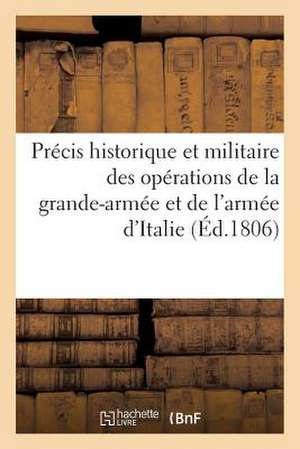 Precis Historique Et Militaire Des Operations de La Grande-Armee Et de L'Armee D'Italie (Ed.1806): , Contre La Troisieme Coalition... de Sans Auteur