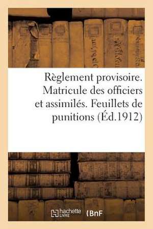 Reglement Provisoire. Matricule Des Officiers Et Assimiles. Feuillets de Punitions (Ed.1912) de Sans Auteur