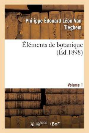 Elements de Botanique. Vol. 1 de Van Tieghem-P