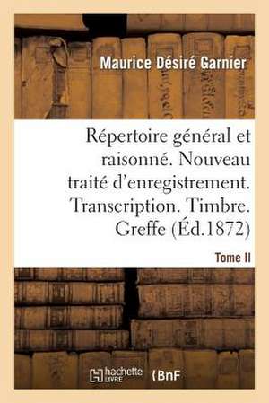 Repertoire General & Raisonne. Nouveau Traite D'Enregistrement. Transcription.Timbre. Greffe.Tom de Garnier-M