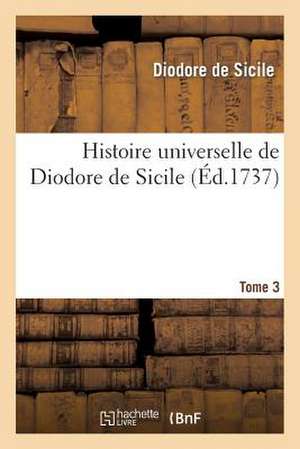 Histoire Universelle de Diodore de Sicile. T. 3 de Diodore De Sicile