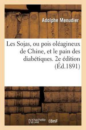 Les Sojas, Ou Pois Oleagineux de Chine, Et Le Pain Des Diabetiques. 2e Edition (Ed.1891) de Menudier-A