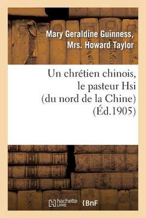 Un Chretien Chinois, Le Pasteur Hsi (Du Nord de La Chine) de Taylor-M