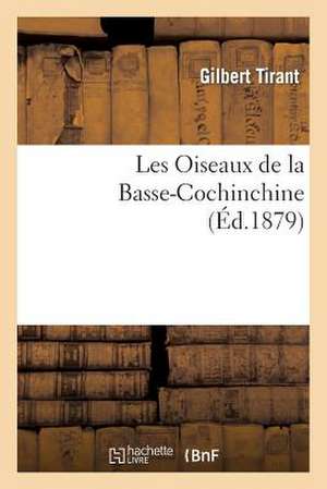 Les Oiseaux de La Basse-Cochinchine de Tirant-G