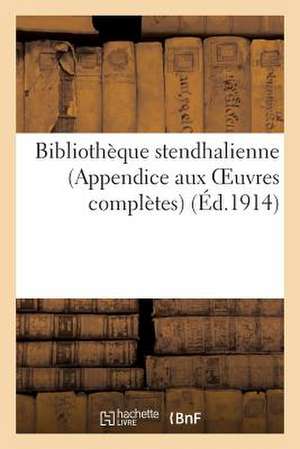 Bibliotheque Stendhalienne (Appendice Aux Oeuvres Completes) de Sans Auteur