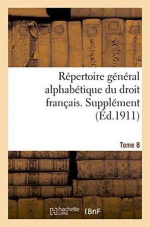 Repertoire General Alphabetique Du Droit Francais. Supplement. Tome 8: Voyages Au Gabon Et En Chine de 0.