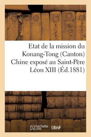 Etat de La Mission Du Konang-Tong (Canton) Chine Expose Au Saint-Pere Leon XIII: , Instrumens & Outils Employes Dans L'Exploitation Des Terr de Sans Auteur