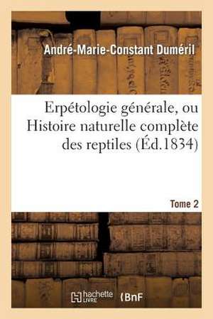 Erpetologie Generale, Ou Histoire Naturelle Complete Des Reptiles. Tome 2 de Dumeril-A-M-C