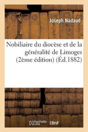 Nobiliaire Du Diocese Et de La Generalite de Limoges (2eme Edition) de Nadaud-J