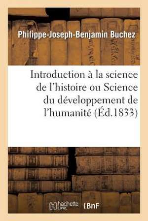 Introduction a la Science de L'Histoire Ou Science Du Developpement de L'Humanite de Buchez-P-J-B