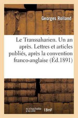 Le Transsaharien. Un an Apres. Lettres Et Articles Publies, Apres La Convention Franco-Anglaise: . Les Traces Transsahariens. Trafic Et Tarifs Du Cent de Rolland-G