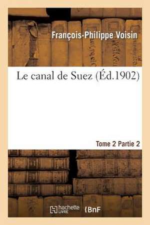 Le Canal de Suez. Tome 2, Partie 2 de Voisin-F-P