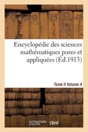 Encyclopedie Des Sciences Mathematiques Pures Et Appliquees. Tome II. Quatrieme Volume de Sans Auteur