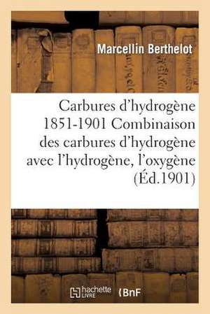 Carbures Hydrogene 1851-1901 Recherches Experimentales Combinaison Carbures Hydrogene Avec Hydrogene de Berthelot M.