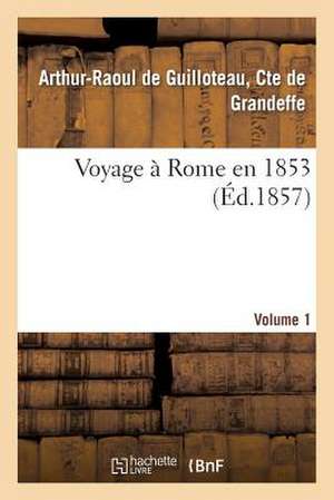 Voyage a Rome En 1853. 1 de De Grandeffe-A-R