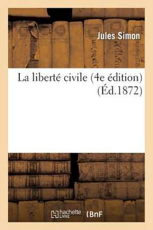 La Liberté Civile (4e Édition) de Jules Simon