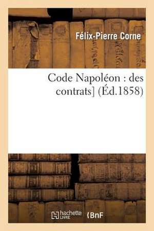 Code Napoléon: Des Contrats de Félix-Pierre Corne
