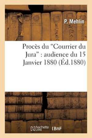 Proces Du Courrier Du Jura: Compte-Rendu Des Debats Stenographies de Mehlin-P