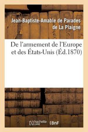 de L'Armement de L'Europe Et Des Etats-Unis: Influence Du Fusil a Tir Rapide Sur La Tactique Et L'Instruction Du Soldat D'Infanterie de De Parades De La Plaigne