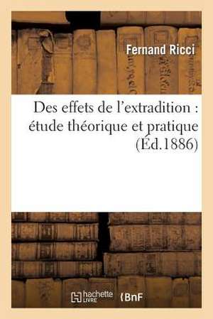 Des Effets de L'Extradition: Etude Theorique Et Pratique de Ricci-F