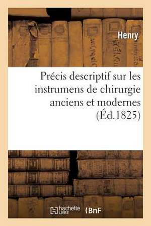 Precis Descriptif Sur Les Instrumens de Chirurgie Anciens Et Modernes de Henry