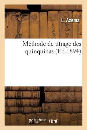 Methode de Titrage Des Quinquinas; [Suivi de] Proces-Verbaux de La Section Des Sciences Pour 1893 de Azema-L