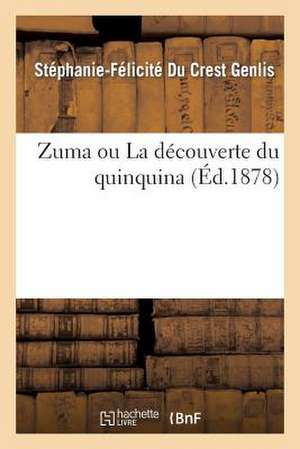 Zuma Ou La Decouverte Du Quinquina de Stephanie-Felicite Du Crest Genlis