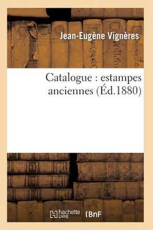Catalogue: Estampes Anciennes de Vigneres-J-E