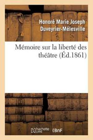 Memoire Sur La Liberte Des Theatres de Duveyrier-Melesville-H