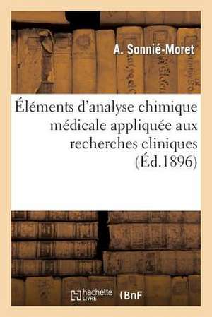 Elements D'Analyse Chimique Medicale Appliquee Aux Recherches Cliniques de Sonnie-Moret-A