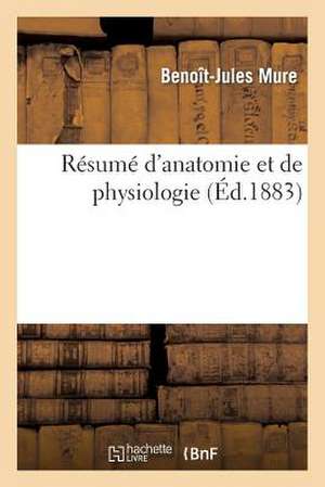 Resume D'Anatomie Et Physiologie, Pour Servir L'Intelligence Medecin Du Peuple, L'Homoeopathie Pure de Sans Auteur