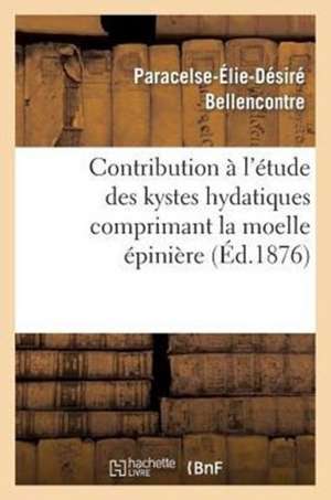 Contribution A L'Etude Des Kystes Hydatiques Comprimant La Moelle Epiniere de Sans Auteur