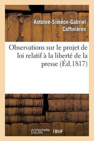 Observations Sur Le Projet de Loi Relatif a la Liberte de La Presse de Sans Auteur