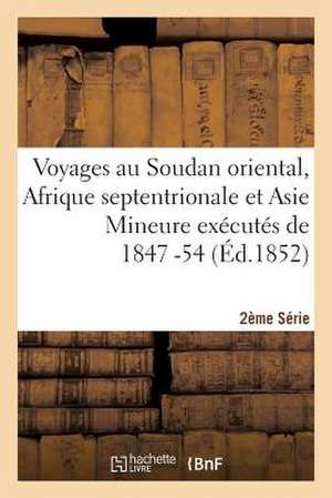 Voyages Au Soudan Oriental, Afrique Septentrionale Et Asie Mineure Executes 1847-54. 2e Serie, Atlas de Sans Auteur