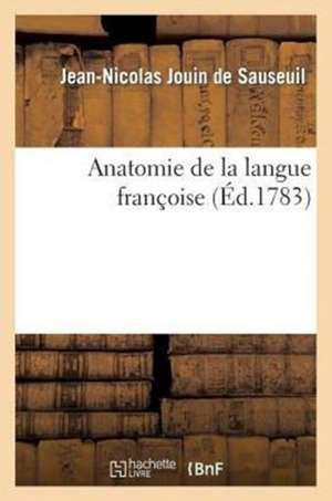 Anatomie de La Langue Francoise de Sans Auteur