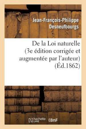 de La Loi Naturelle (3e Edition Corrigee Et Augmentee Par L'Auteur) de Sans Auteur