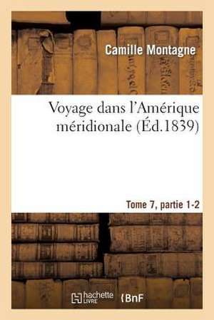 Voyage Dans L'Amerique Meridionale, Tome 7, Partie 1-2 de Sans Auteur