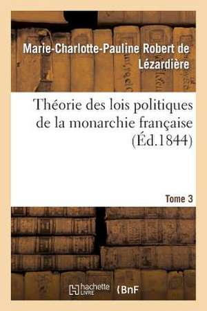 Theorie Des Lois Politiques de La Monarchie Francaise. Tome 3 de Sans Auteur