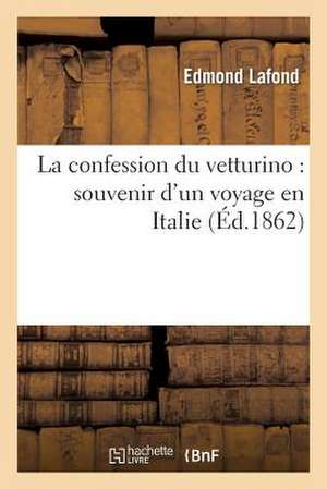 La Confession Du Vetturino: Souvenir D'Un Voyage En Italie de Sans Auteur