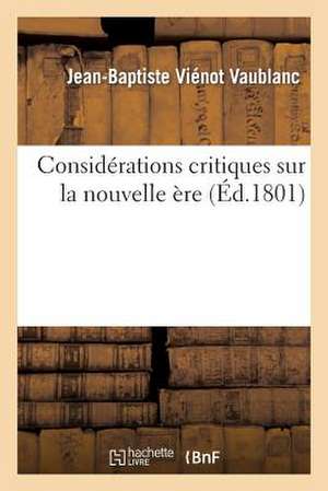 Considerations Critiques Sur Nouvelle Ere, Discours Suppose Tenu Tribune Du Conseil Des Cinq-Cens: ; Suivies de L'Extrait D'Un Memoire de L'Astronome de Sans Auteur