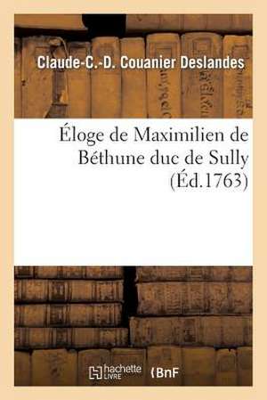 Eloge de Maximilien de Bethune Duc de Sully de Sans Auteur