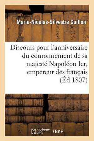 Discours Pour L'Anniversaire Du Couronnement de Sa Majeste Napoleon Ier, Empereur Des Francais de Sans Auteur